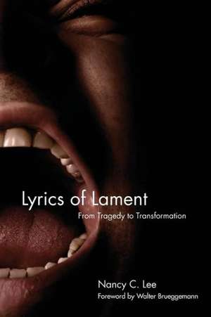 Lyrics of Lament: From Tragedy to Transformation de Nancy Lee