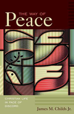 The Way of Peace: Christian Life in Face of Discord de James M. Childs