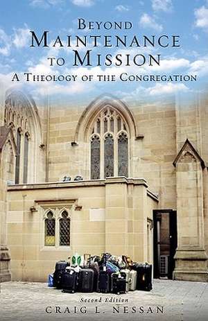 Beyond Maintenance to Mission: A Theology of the Congregation de Craig L. Nessan