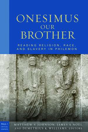 Onesimus Our Brother: Reading Religion, Race, and Culture in Philemon de Matthew V. Johnson