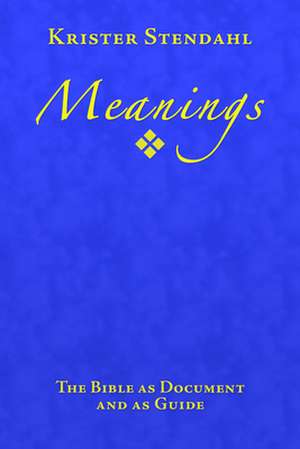 Meanings: The Bible as Document and as Guide de Krister Stendahl