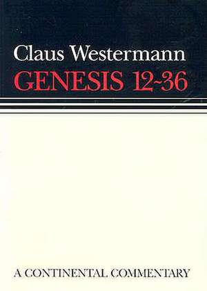 Genesis 12-36: Continental Commentary de Claus Westermann