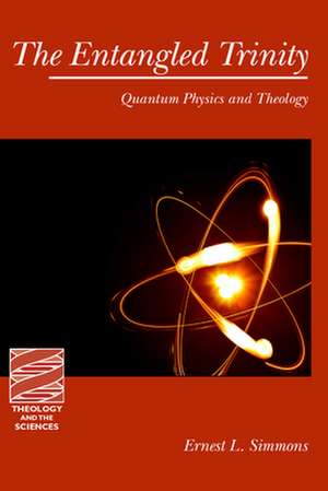 The Entangled Trinity: Quantum Physics and Theology de Ernest L. Simmons