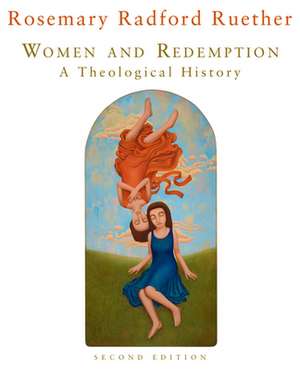 Women and Redemption de Rosemary Radford (Garrett Evangelical Theological Seminary Pacific School of Religion Professor of Theology Garrett Evangelical Theological Seminary Professor of Theology Garrett Evangelical Theological Seminary) Ruether