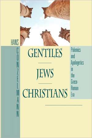 Gentiles, Jews, Christians: Polemics and Apologetics in the Greco-Roman World de Hans Conzelmann