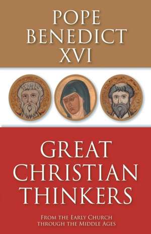 Great Christian Thinkers: From the Early Church Through the Middle Ages de Pope Benedict XVI