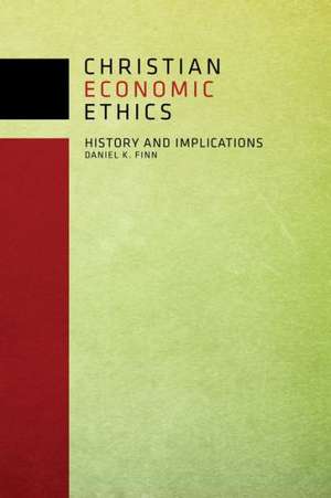 Christian Economic Ethics: History and Implications de Dan Finn