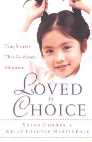 Loved by Choice: True Stories That Celebrate Adoption de Susan Horner