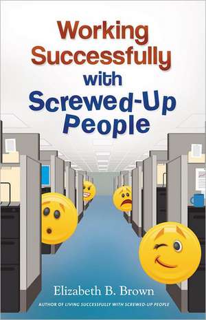 Working Successfully with Screwed–Up People de Elizabeth B. Brown