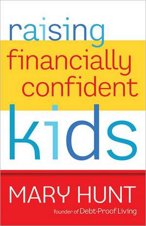 Raising Financially Confident Kids de Mary Hunt