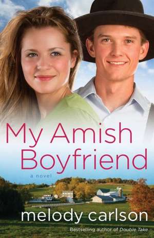 My Amish Boyfriend de Melody Carlson