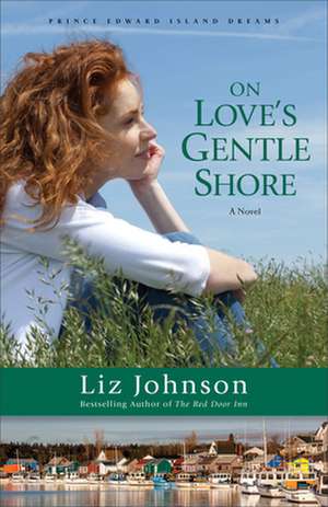 On Love`s Gentle Shore – A Novel de Liz Johnson