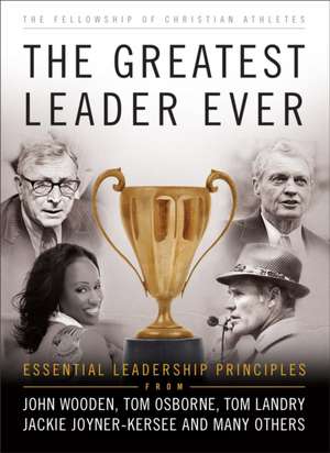 The Greatest Leader Ever: Essential Leadership Principles de Fellowship of Christian Athletes