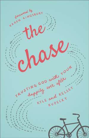 The Chase – Trusting God with Your Happily Ever After de Kyle Kupecky