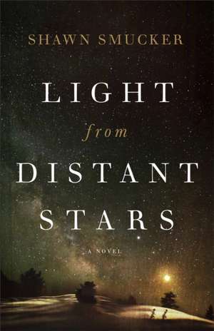 Light from Distant Stars – A Novel de Shawn Smucker