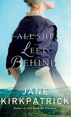 All She Left Behind de Jane Kirkpatrick