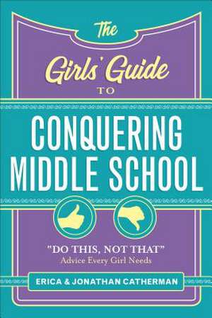 The Girls` Guide to Conquering Middle School – "Do This, Not That" Advice Every Girl Needs de Erica Catherman