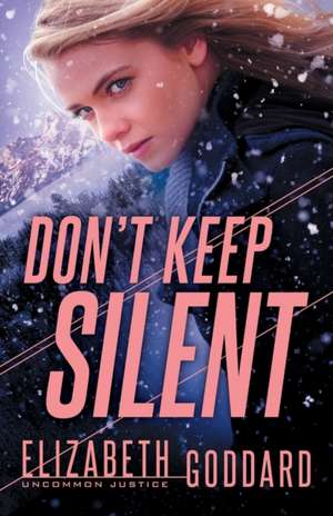 Don`t Keep Silent de Elizabeth Goddard