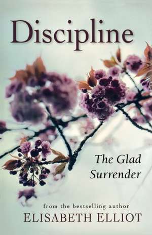 Discipline: The Glad Surrender de Elisabeth Elliot