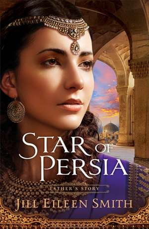 Star of Persia – Esther`s Story de Jill Eileen Smith