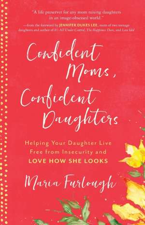 Confident Moms, Confident Daughters de Maria Furlough