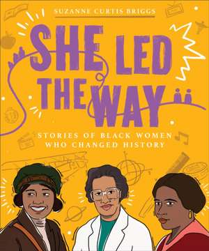 She Led the Way – Stories of Black Women Who Changed History de Suzanne Curtis Briggs