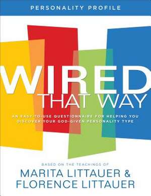 Wired That Way Personality Profile – An Easy–to–Use Questionnaire for Helping You Discover Your God–Given Personality Type de Marita Littauer