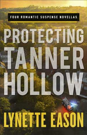 Protecting Tanner Hollow – Four Romantic Suspense Novellas de Lynette Eason