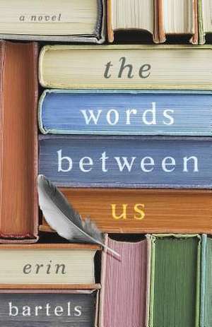 The Words Between Us de Erin Bartels