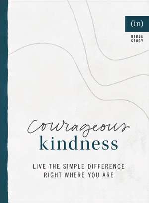 Courageous Kindness – Live the Simple Difference Right Where You Are de Becky Keife