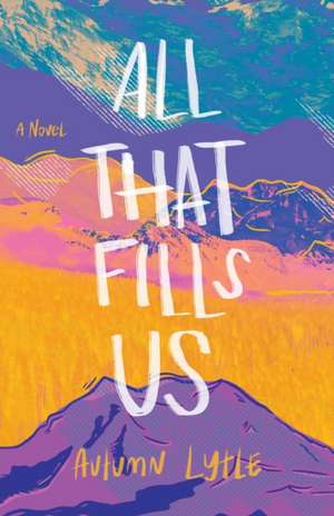 All That Fills Us – A Novel de Autumn Lytle