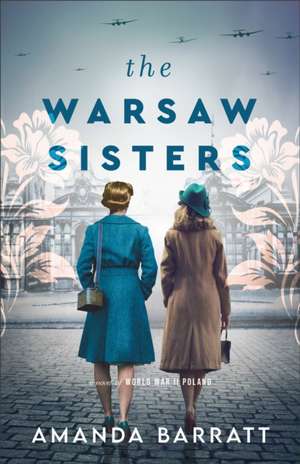 The Warsaw Sisters – A Novel of WWII Poland de Amanda Barratt