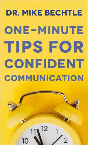 One–Minute Tips for Confident Communication de Dr. Mike Bechtle