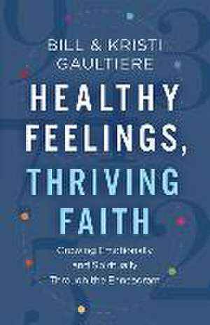 Healthy Feelings, Thriving Faith – Growing Emotionally and Spiritually through the Enneagram de Bill Gaultiere