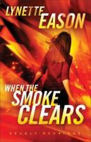 When the Smoke Clears – A Novel de Lynette Eason