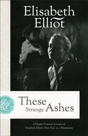 These Strange Ashes de Elisabeth Elliot