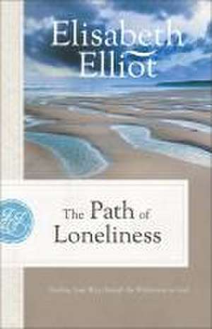 The Path of Loneliness de Elisabeth Elliot