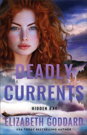 Deadly Currents de Elizabeth Goddard