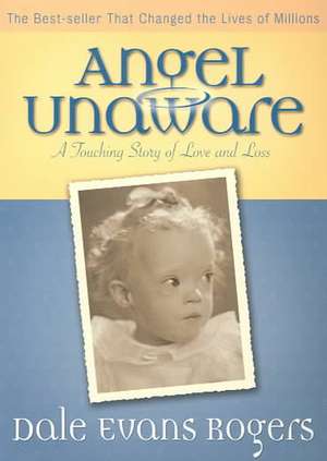 Angel Unaware – A Touching Story of Love and Loss de Dale Evans Rogers