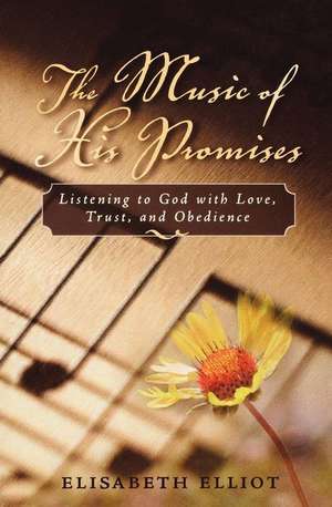 The Music of His Promises: Listening to God with Love, Trust, and Obedience de Elisabeth Elliot