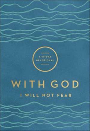 With God I Will Not Fear – A 90–Day Devotional de . Baker