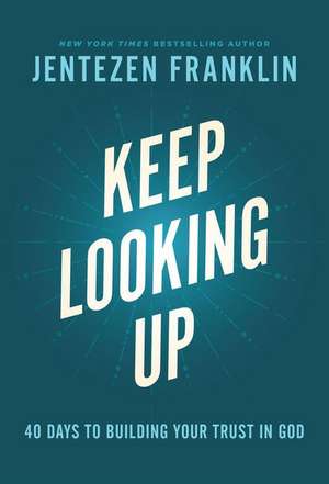 Keep Looking Up de Jentezen Franklin