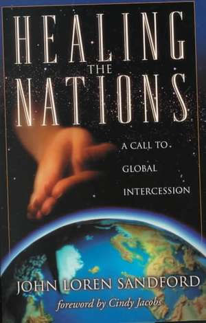 Healing the Nations: A Call to Global Intercession de John Loren Sandford