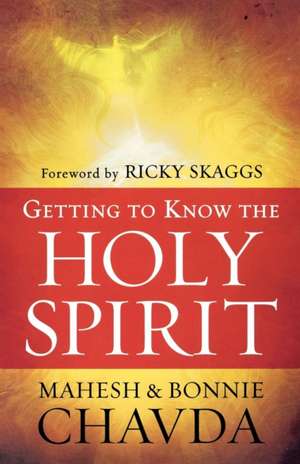 Getting to Know the Holy Spirit de Mahesh Chavda