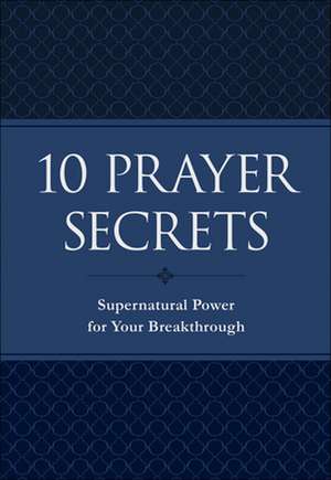 10 Prayer Secrets – Supernatural Power for Your Breakthrough de Hakeem Collins