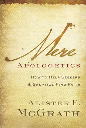 Mere Apologetics de Alister McGrath