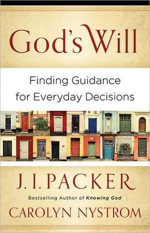 God`s Will – Finding Guidance for Everyday Decisions de J. I. Packer