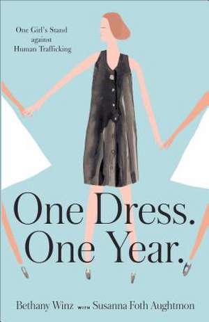 One Dress. One Year.: One Girl's Stand Against Human Trafficking de Bethany Winz