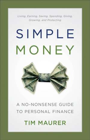 Simple Money – A No–Nonsense Guide to Personal Finance de Tim Maurer