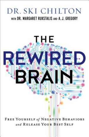 The ReWired Brain – Free Yourself of Negative Behaviors and Release Your Best Self de Dr. Ski Chilton